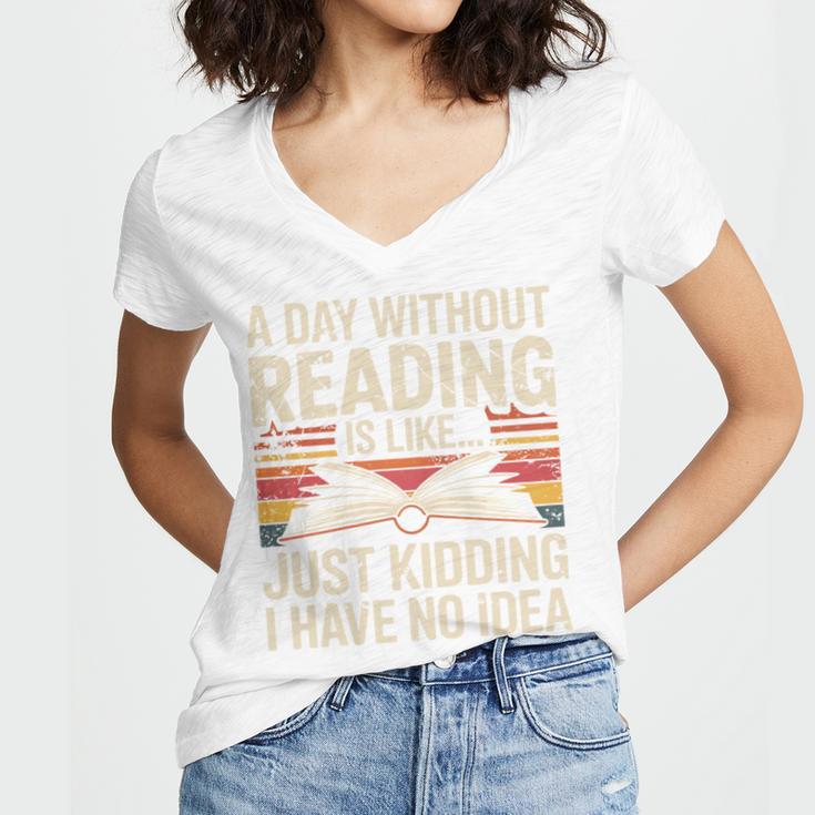 Retro A Day Without Reading Is Like Just Kidding Book Lover Women's Jersey Short Sleeve Deep V-Neck Tshirt
