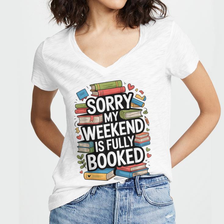 Sorry My Weekend Is Fully Booked Book Lovers Present Women's Jersey Short Sleeve Deep V-Neck Tshirt