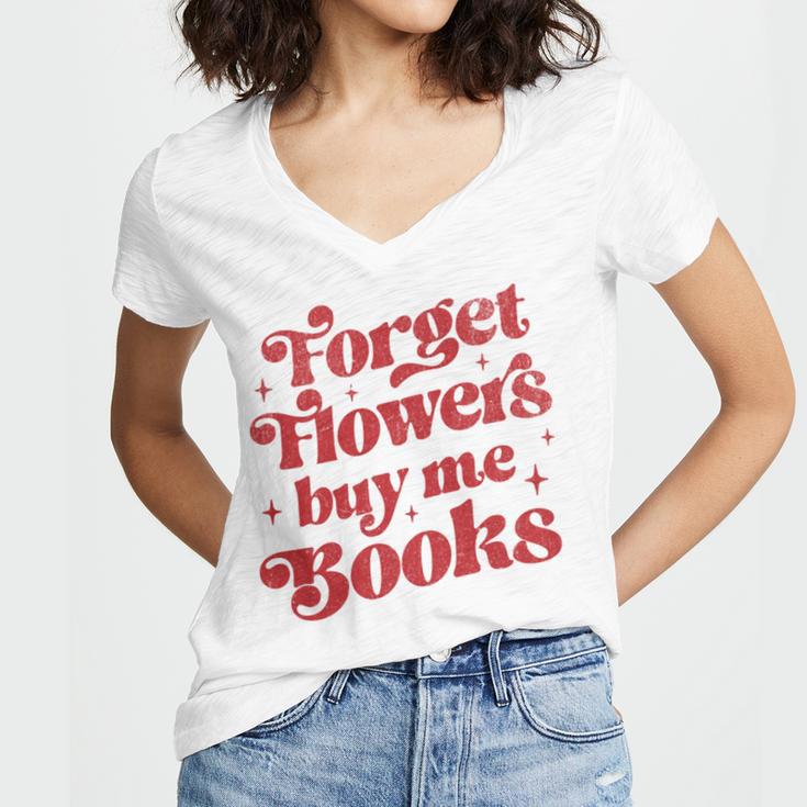 Valentine Bookish Love Quote Forget Flowers Buy Me Books Women's Jersey Short Sleeve Deep V-Neck Tshirt