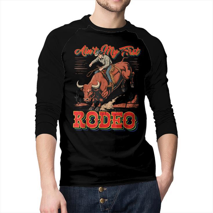 Ain't My First Rodeo Bull Riding Cowboy Dad Rider Boy Men Men Baseball Raglan Shirt