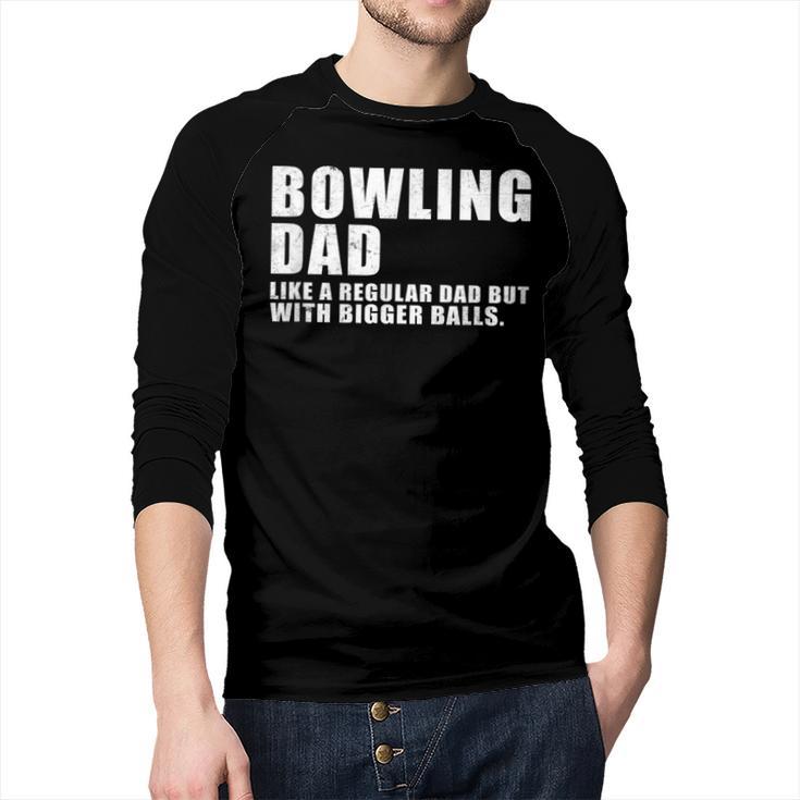 Bowling Dad Like A Regular Dad But Bigger Balls Bowling Dad Men Baseball Raglan Shirt