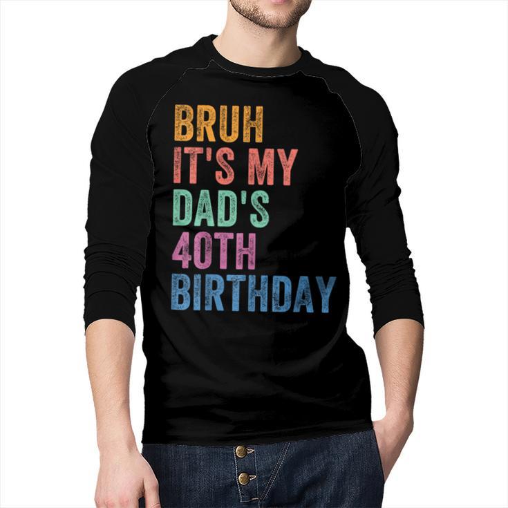 Bruh It's My Dad's 40th Birthday 40 Years Old Dad Men Baseball Raglan Shirt