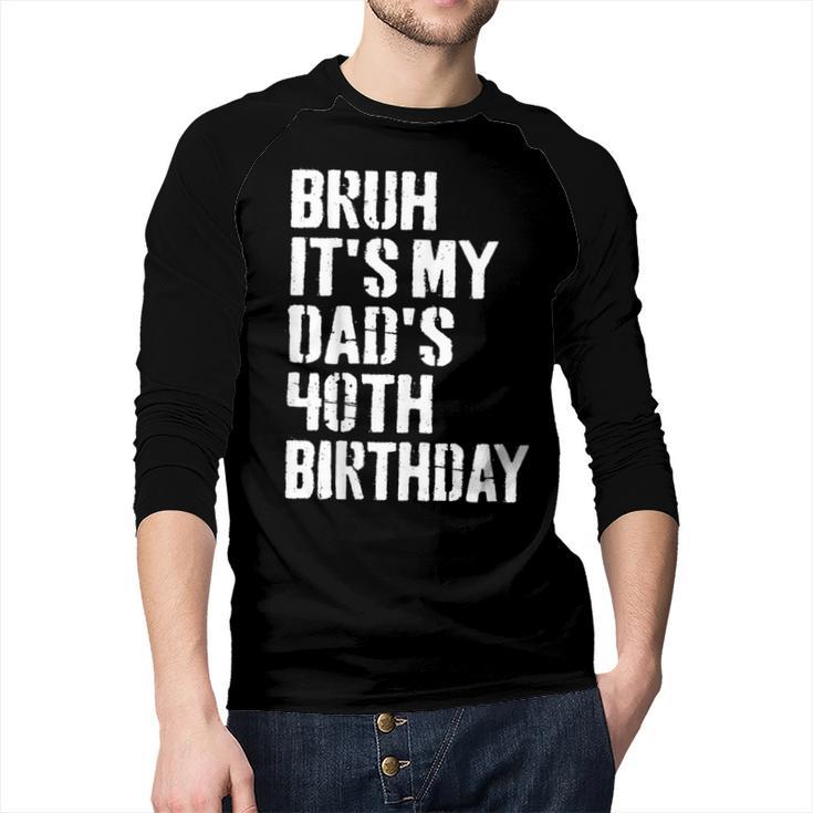 Bruh It's My Dad's 40th Birthday Bday Father Son Men Baseball Raglan Shirt