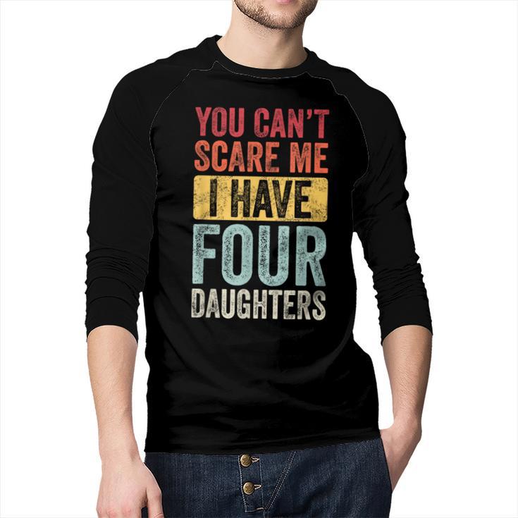You Can't Scare Me I Have Four Daughters Dad Father Men Baseball Raglan Shirt