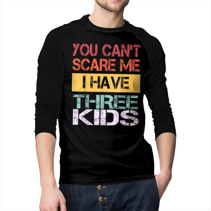 You Can't Scare Me I Have Three Kids Sons Mom Dad Joke Men Baseball Raglan Shirt