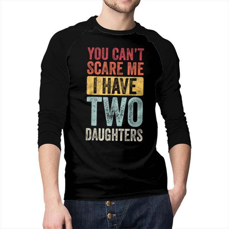 You Can't Scare Me I Have Two Daughters Dad Father Men Baseball Raglan Shirt