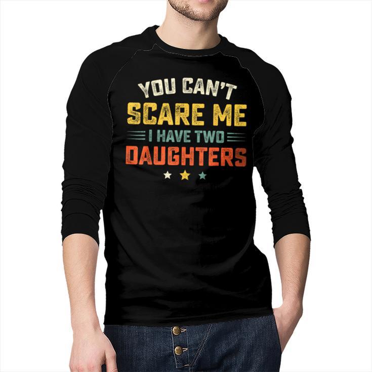 You Can't Scare Me I Have Two Daughters Dad Papa Men Baseball Raglan Shirt