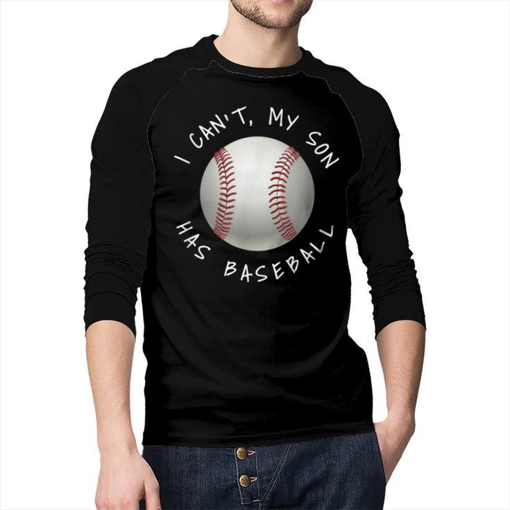 I Can't My Son Has Baseball Practice For Moms Dads T-Shirt Men Baseball Raglan Shirt