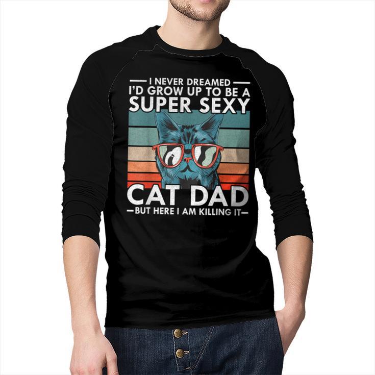Cat Dad I Never Dreamed I'd Grow Up To Be Super Sexy Cat Dad Men Baseball Raglan Shirt