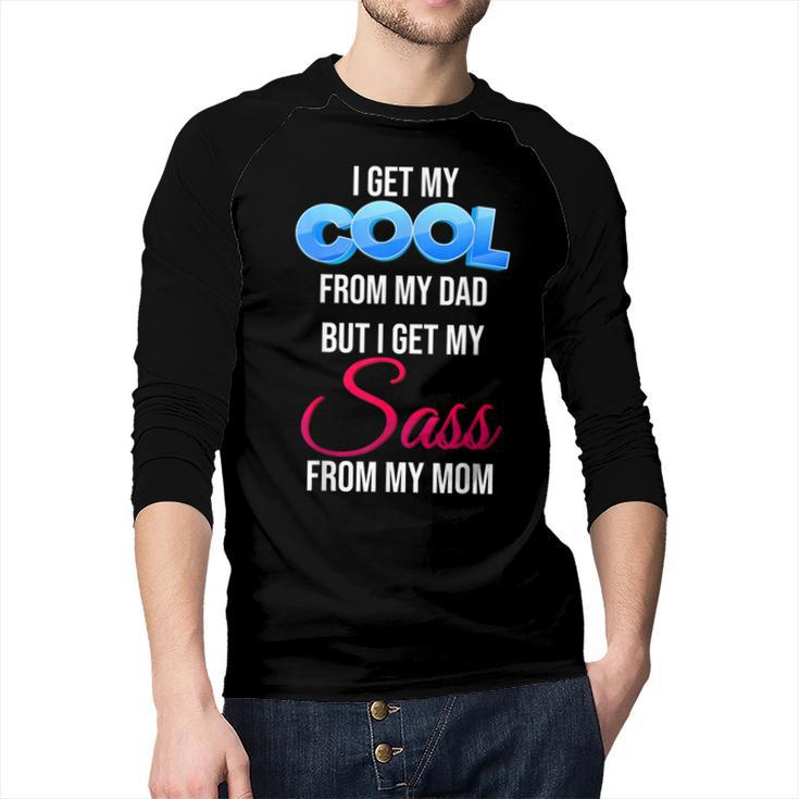 I Get My Cool From My Dad But I Get My Sass From My Mom Men Baseball Raglan Shirt