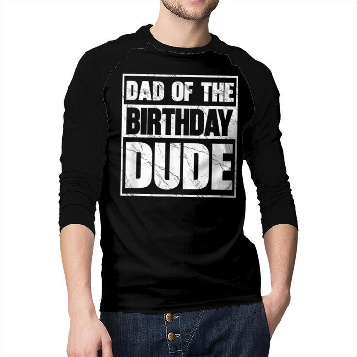 Dad Of The Birthday Dude Dad Of The Birthday Boy Men Baseball Raglan Shirt