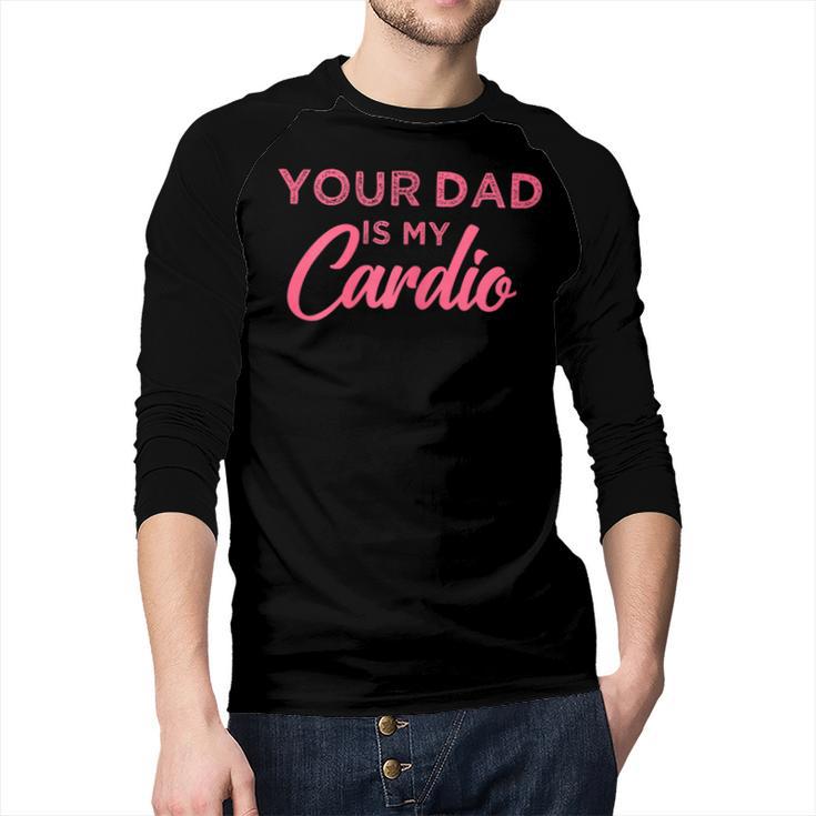 Your Dad Is My Cardio Men Baseball Raglan Shirt