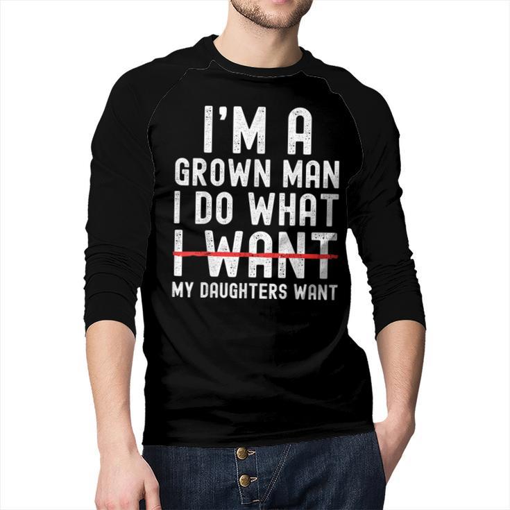 Dad Father I'm A Grown Man I Do What My Daughters Want Men Baseball Raglan Shirt