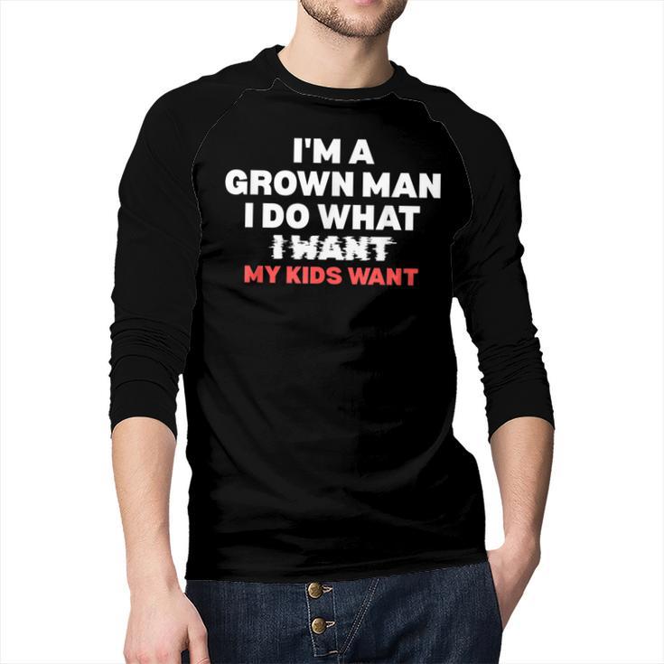 Dad Father I'm A Grown Man I Do What My Kids Want Men Baseball Raglan Shirt