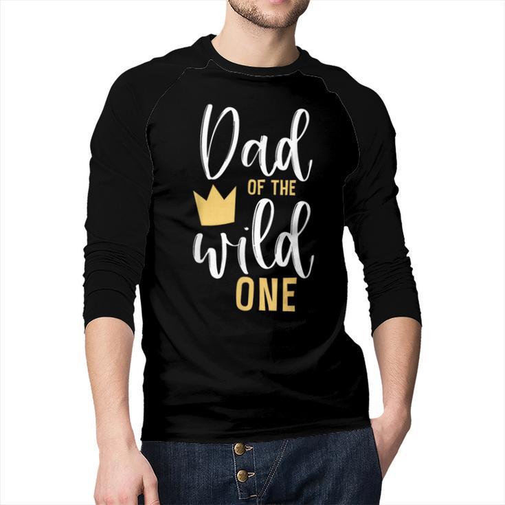 Dad Of The Wild One Shirt 1st Birthday First Thing Daddy Tee Men Baseball Raglan Shirt
