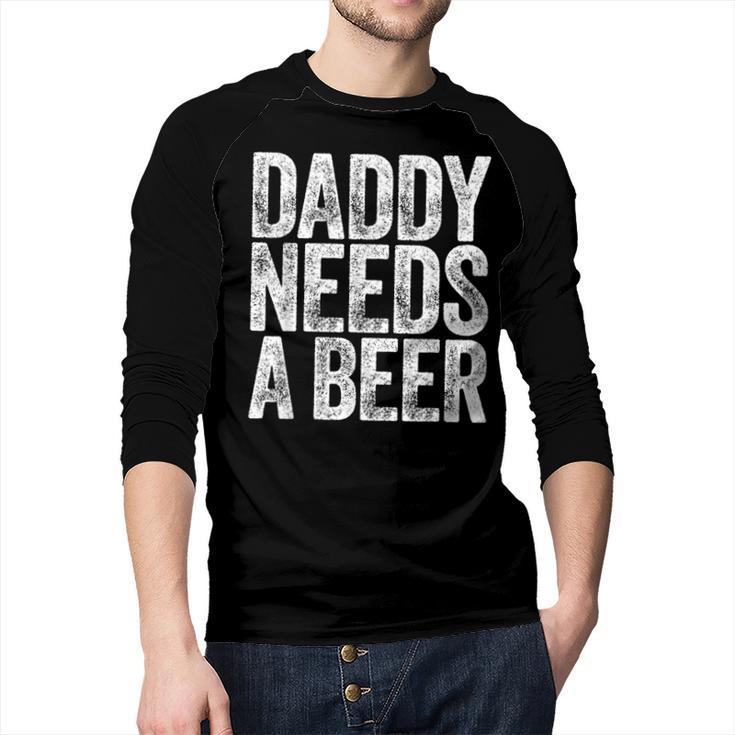 Daddy Needs A Beer Shirt Men Drinking Dad Fathers Day Men Baseball Raglan Shirt