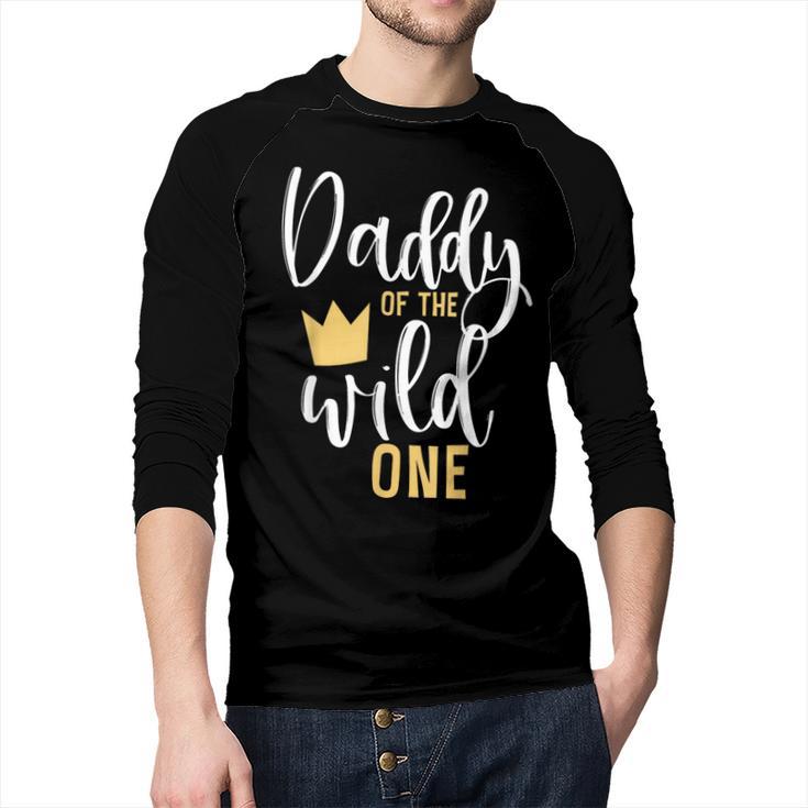 Daddy Of The Wild One Shirt 1st Birthday First Thing Dad Tee Men Baseball Raglan Shirt