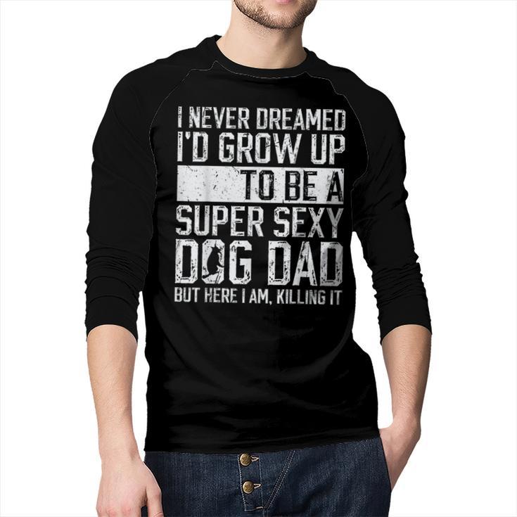 Father's Day I Never Dreamed I'd Be a Super Sexy Dog Dad Men Baseball Raglan Shirt