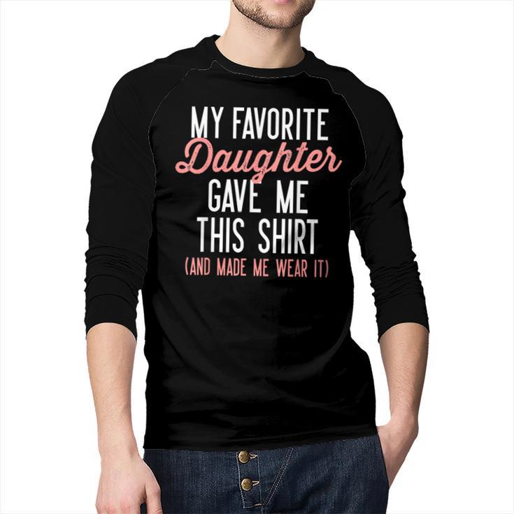 My Favorite Daughter Gave Me This Shirt Dad Mom Men Baseball Raglan Shirt