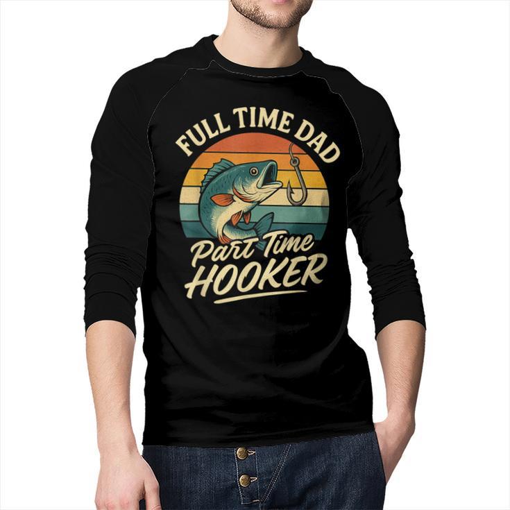 Full Time Dad Part Time Hooker Fishing Humor Fathers Day Men Baseball Raglan Shirt