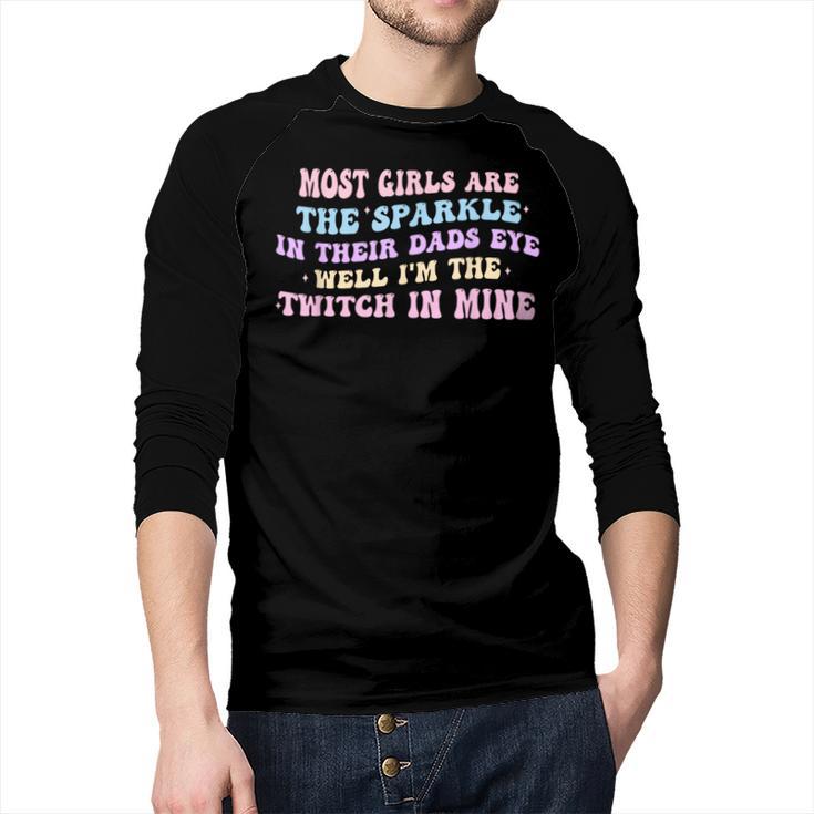 Most Girls Are The Sparkle In Their Dad's Eye Well Quote Men Baseball Raglan Shirt