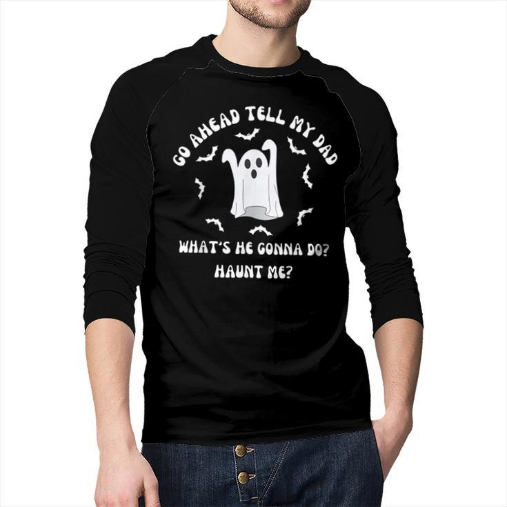 Go Ahead Tell My Dad What's He Gonna Do Haunt Me Halloween Men Baseball Raglan Shirt