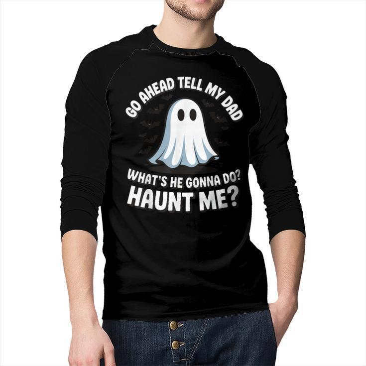 Go Ahead Tell My Dad What's He Gonna Do Haunt Me Men Baseball Raglan Shirt