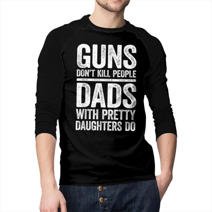 Guns Don't Kill People Dads With Pretty Daughters Do Shirt Men Baseball Raglan Shirt