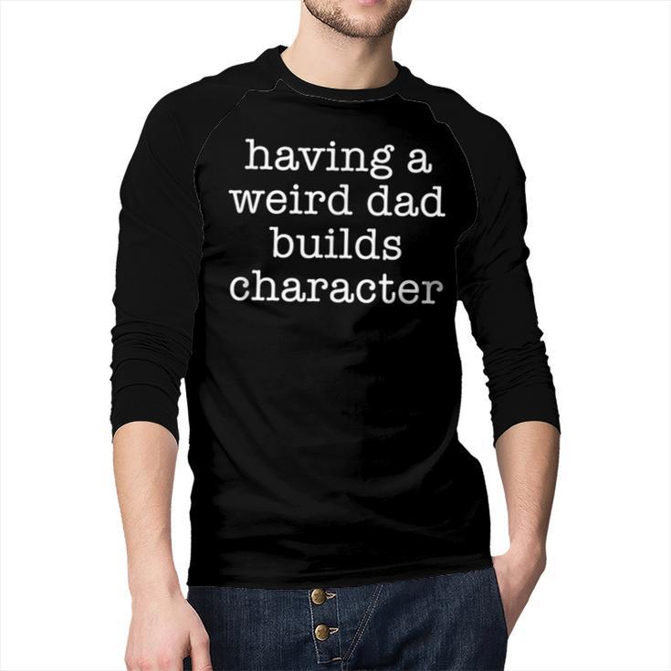 Having a Weird Dad Builds Character Tshirt Men Baseball Raglan Shirt