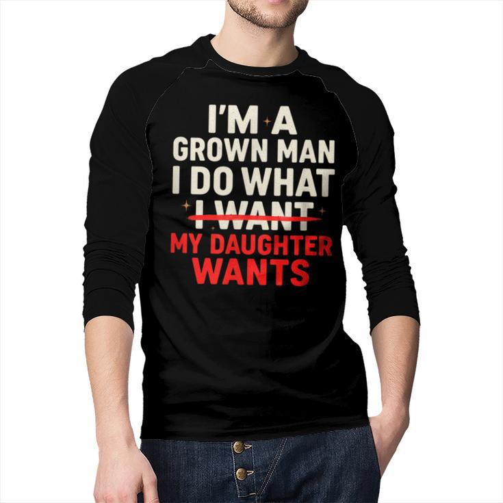 I'm a Grown Man I Do What My Daughter Wants Dad Men Baseball Raglan Shirt