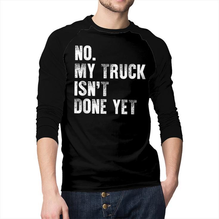 No My Truck Isn't Done Yet Truck Mechanic Dad Husband Men Baseball Raglan Shirt