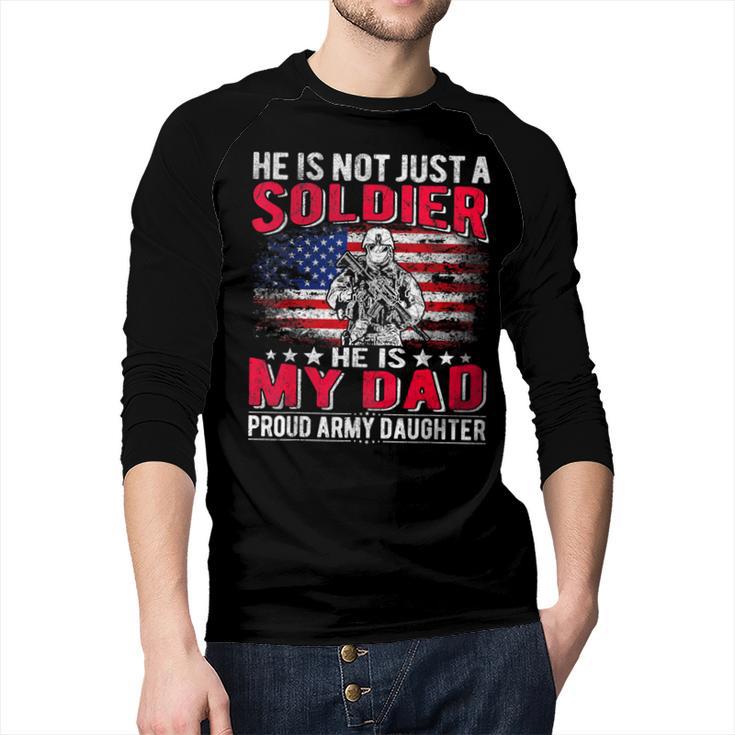 He Is Not Just A Solider He Is My Dad Proud Army Daughter Men Baseball Raglan Shirt