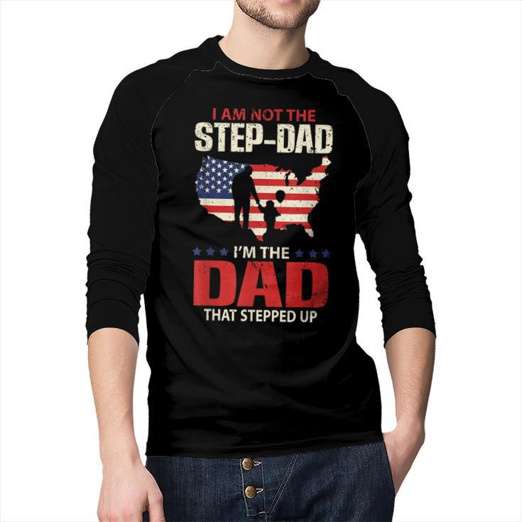 I Am Not The Step Dad I Am The Dad That Stepped Up Fathers Men Baseball Raglan Shirt