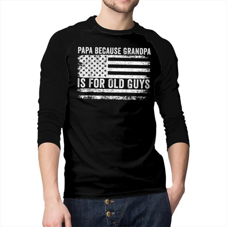 Papa Because Grandpa Is For Old Guys Dad Father Saying Men Baseball Raglan Shirt