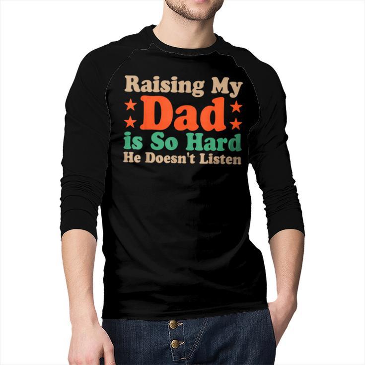 Raising My Dad Is So Hard He Doesn’t Listen Men Baseball Raglan Shirt