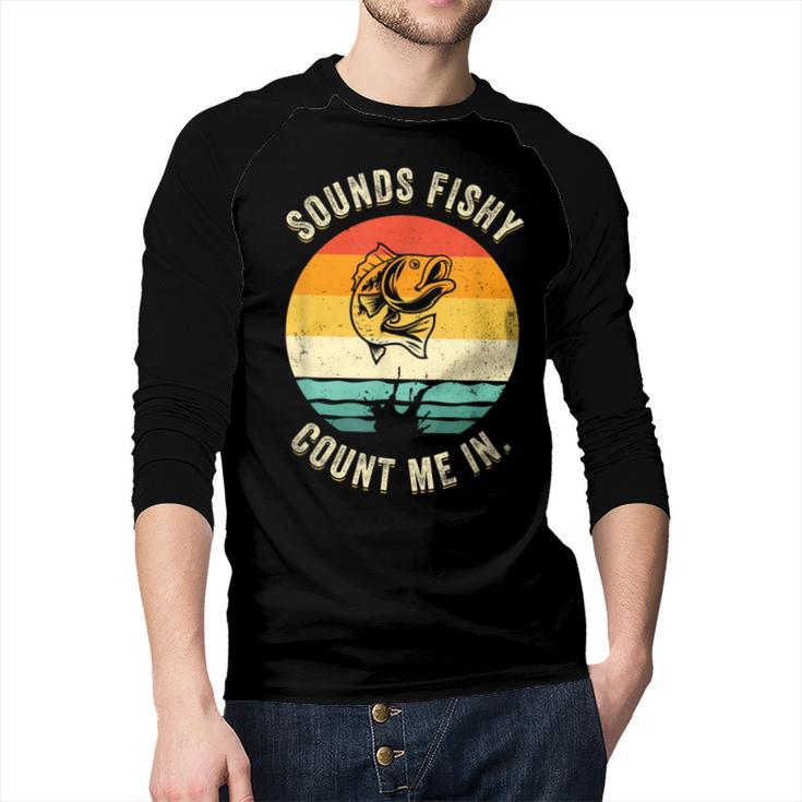 Sounds Fishy Count Me In Dad Grandpa Vintage Fishing Men Baseball Raglan Shirt