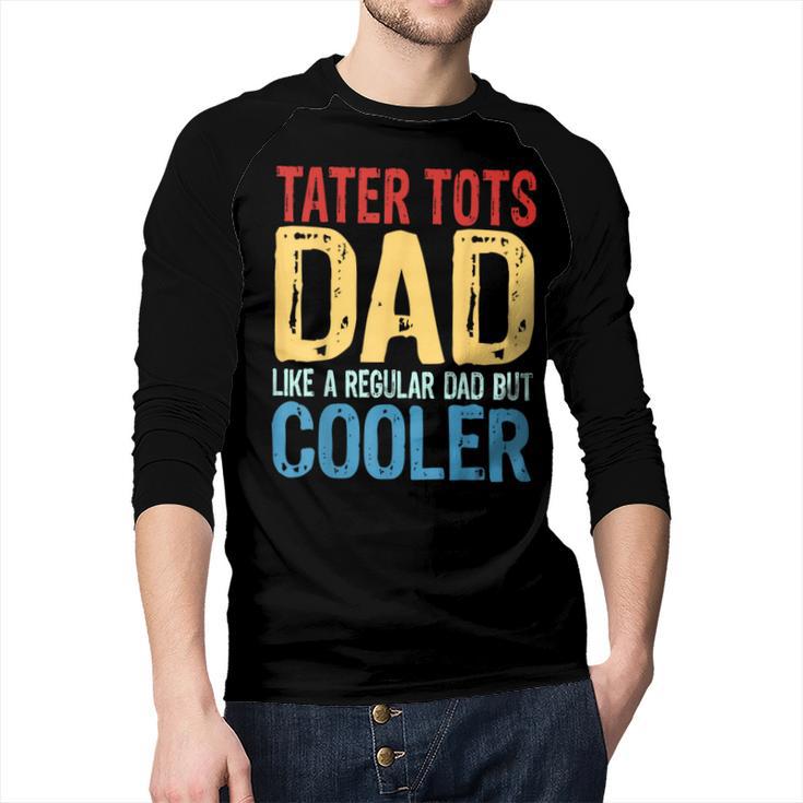 Tater Tots Dad Like a Regular Dad But Cooler Men Baseball Raglan Shirt