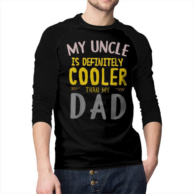 My Uncle Is Definitely Cooler Than My Dad Great For Uncle Men Baseball Raglan Shirt