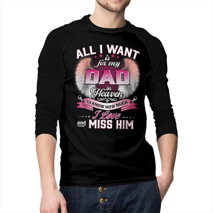 All I Want Is For My Dad In Heaven To Know How Much I Love Men Baseball Raglan Shirt