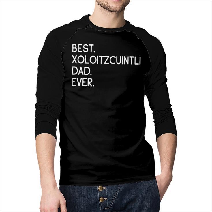 Xolos Xoloitzcuintle Best Xoloitzcuintli Dad Ever Xolo Dog Men Baseball Raglan Shirt