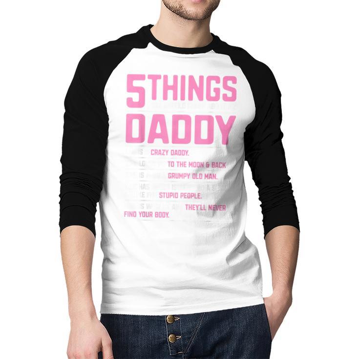 5 Things You Should Know About My Daddy Fathers Day Men Baseball Raglan Shirt