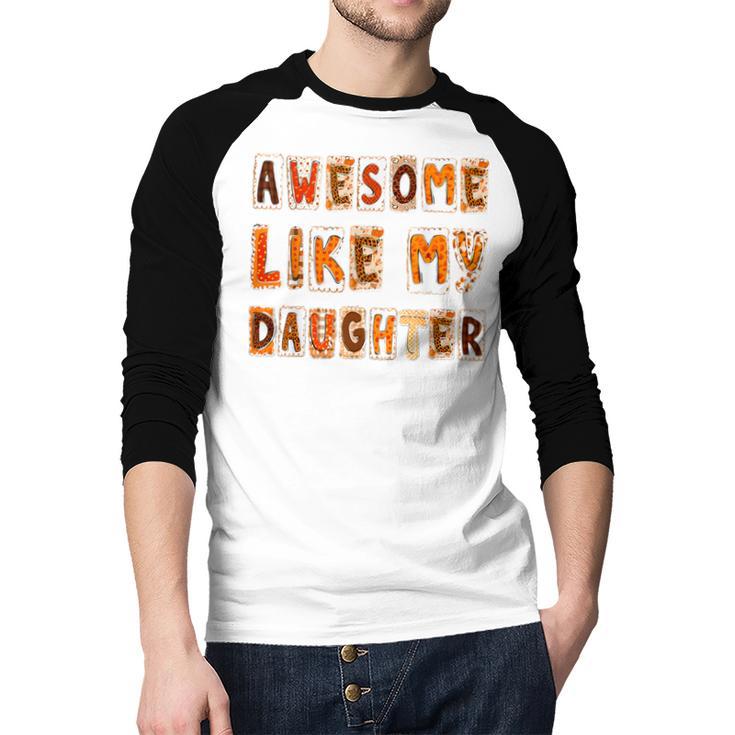 Awesome Like My Daughter For Men Dad Fathers Day Men Baseball Raglan Shirt