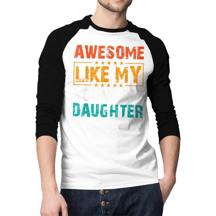 Awesome Like My Youngest Daughter Father’s Day Humor Dad Mom Men Baseball Raglan Shirt
