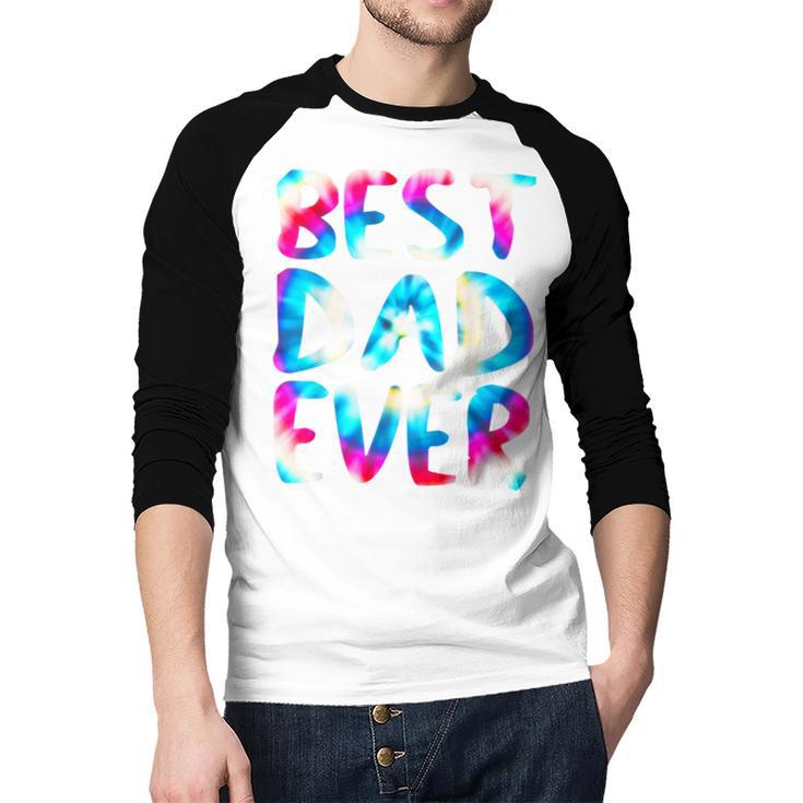Best Dad Ever Colorful Tie Dye Fathers Day Men Baseball Raglan Shirt