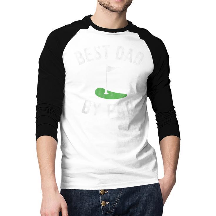 Best Dad By Par Golf Shirt Father's Day Daddy Men Baseball Raglan Shirt