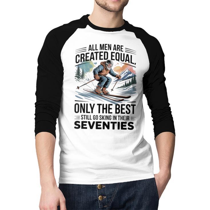 Only The Best Still Go Skiing In Their Seventies Men Dad Men Baseball Raglan Shirt Only The Best Still Go Skiing In Their Seventies Men Dad Men Baseball Raglan Shirt