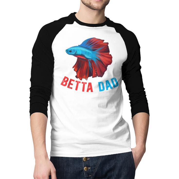 Betta Dad Betta Fish Lover Betta Fish Dad Betta Fish Boy Men Baseball Raglan Shirt