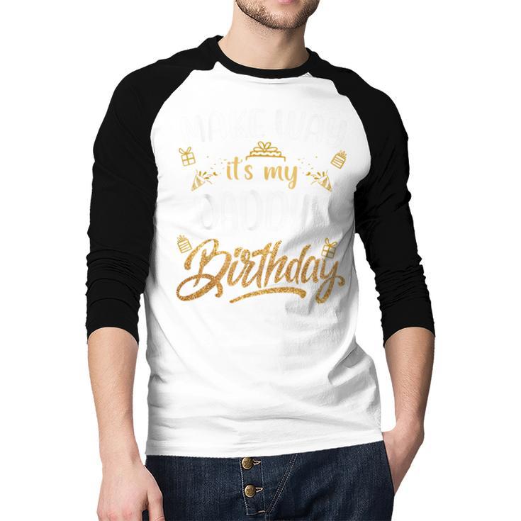 Birthday Dad Party Make Way It's My Daddy's Birthday Men Baseball Raglan Shirt