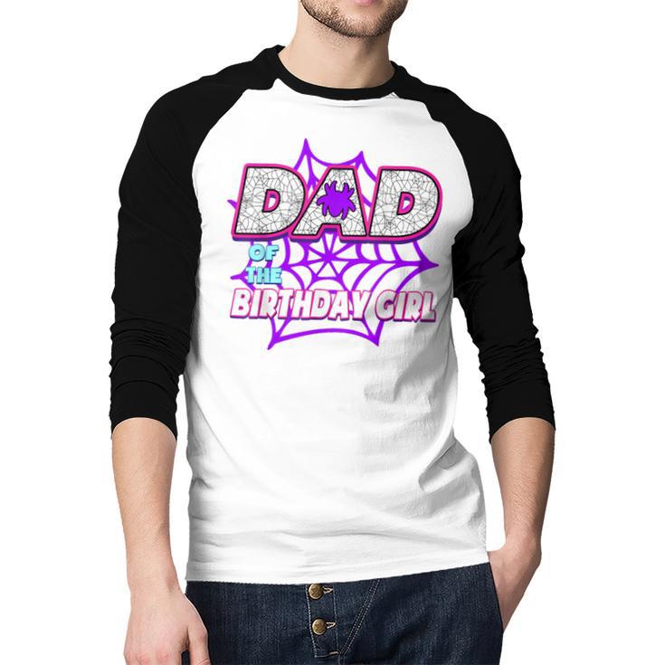 Birthday Girl Dad Of The Birthday Girl Spider Birthday Party Men Baseball Raglan Shirt