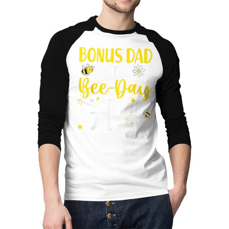 Bonus Dad Of The Bee Day Girl Birthday Party Family Men Baseball Raglan Shirt
